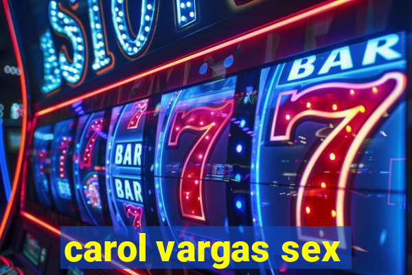 carol vargas sex