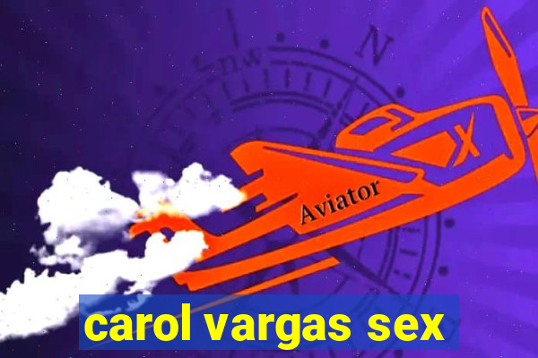 carol vargas sex