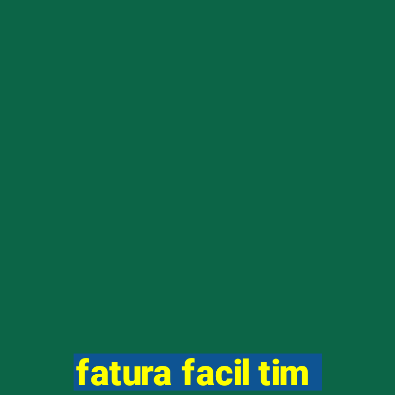 fatura facil tim