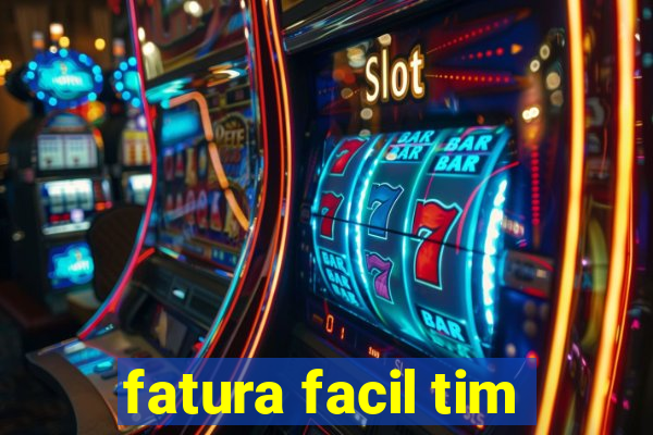 fatura facil tim