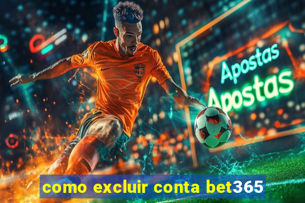 como excluir conta bet365