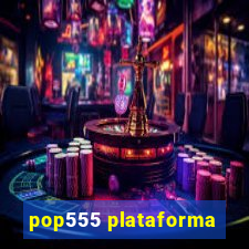 pop555 plataforma