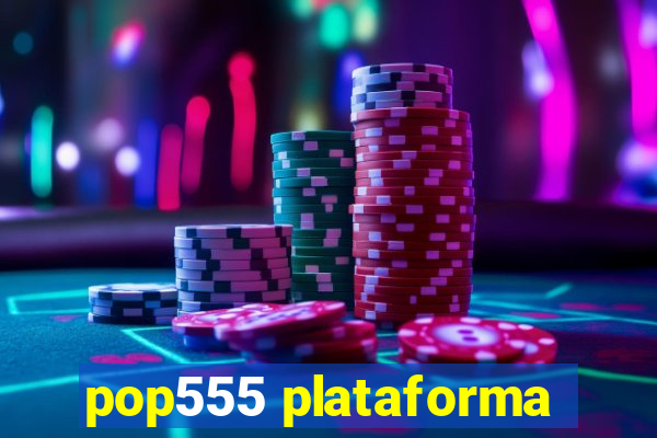 pop555 plataforma