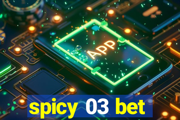 spicy 03 bet