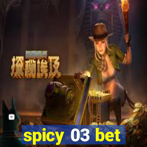 spicy 03 bet