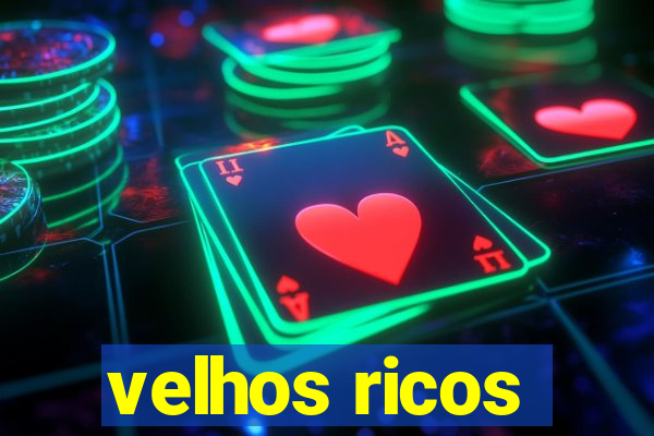 velhos ricos