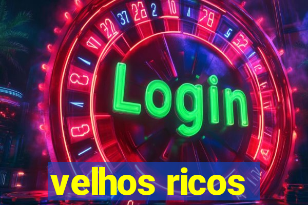 velhos ricos