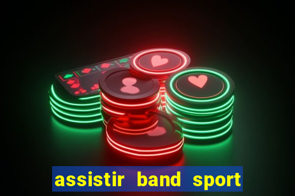 assistir band sport ao vivo