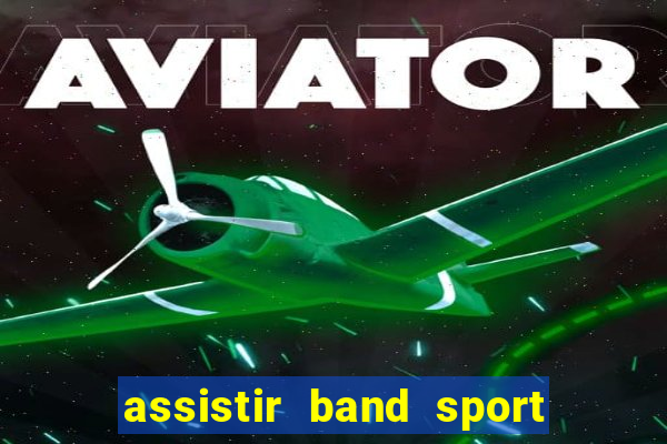 assistir band sport ao vivo