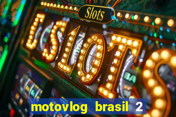 motovlog brasil 2 dinheiro infinito