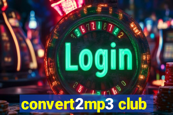 convert2mp3 club