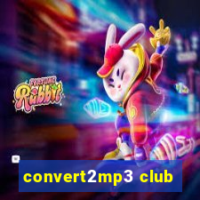 convert2mp3 club