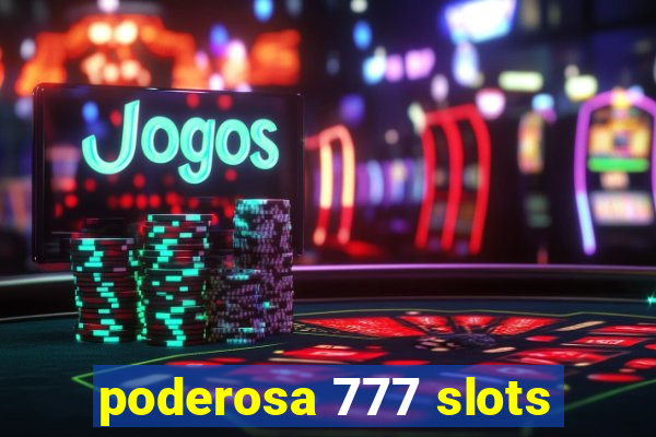 poderosa 777 slots