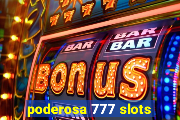 poderosa 777 slots
