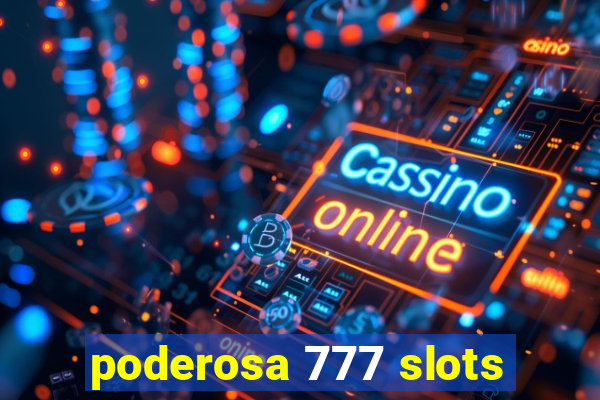 poderosa 777 slots