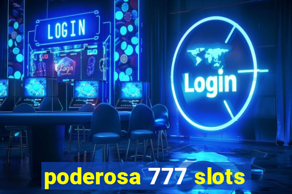 poderosa 777 slots