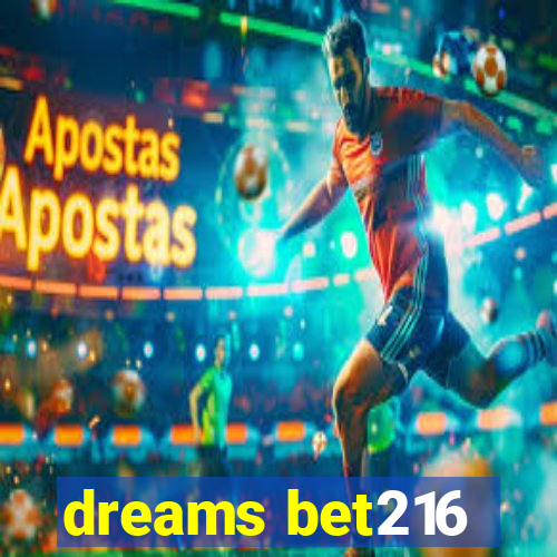 dreams bet216