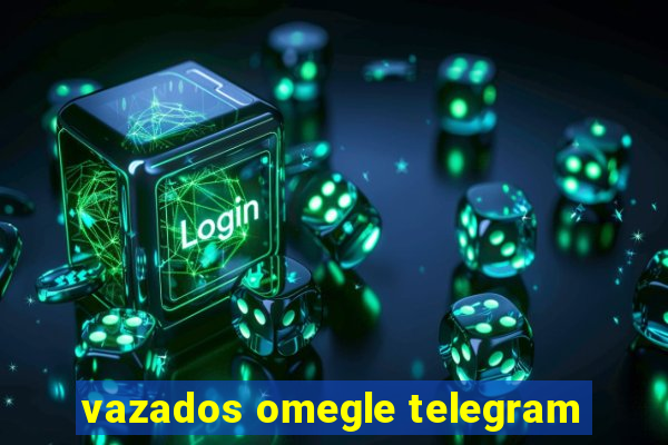 vazados omegle telegram