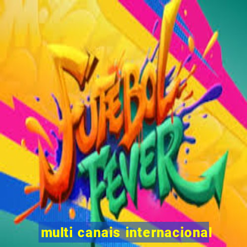 multi canais internacional