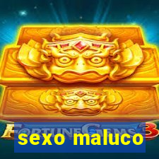 sexo maluco