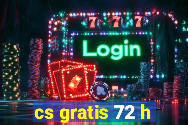 cs gratis 72 h