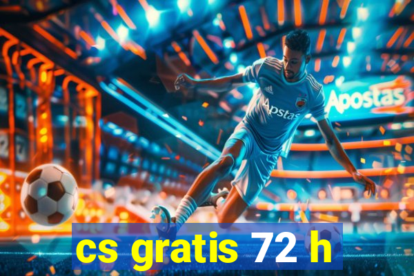 cs gratis 72 h