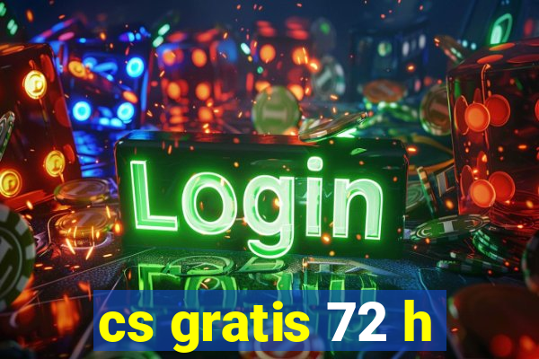 cs gratis 72 h