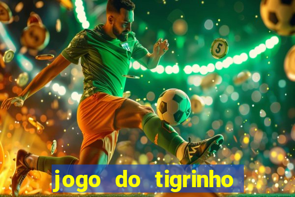 jogo do tigrinho que nao precisa depositar