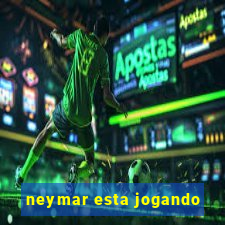 neymar esta jogando