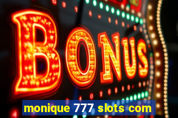 monique 777 slots com