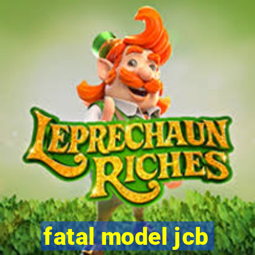 fatal model jcb