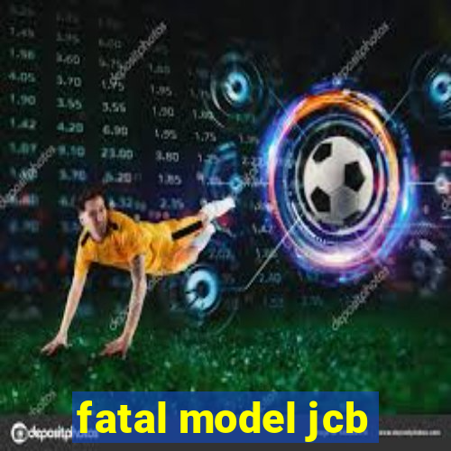 fatal model jcb