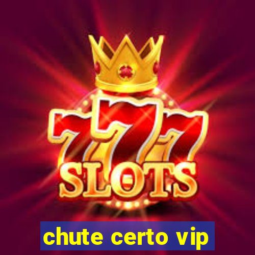 chute certo vip