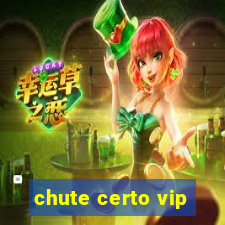 chute certo vip