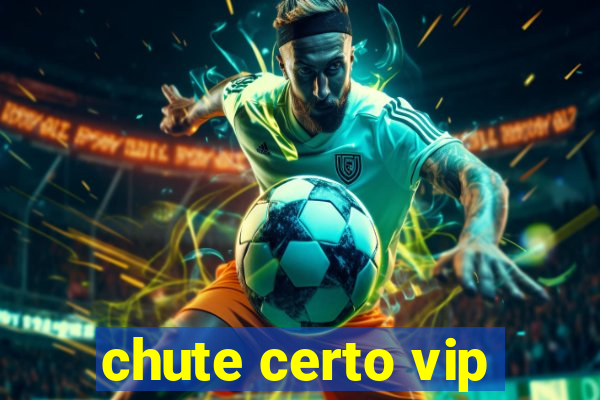 chute certo vip