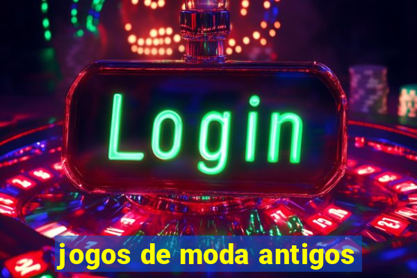 jogos de moda antigos