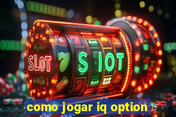 como jogar iq option