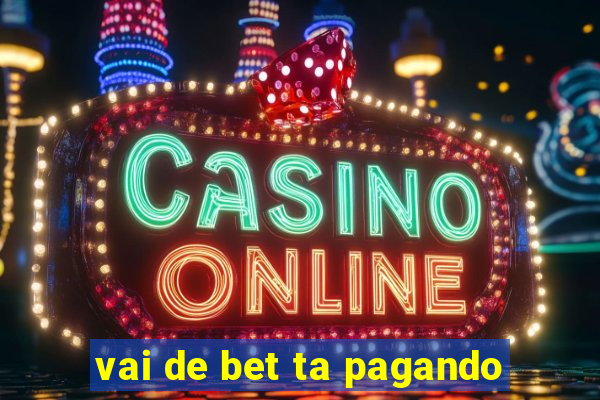 vai de bet ta pagando