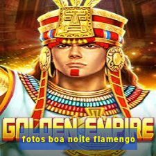 fotos boa noite flamengo