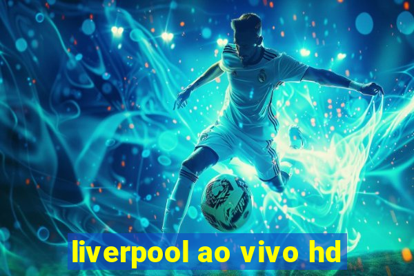 liverpool ao vivo hd