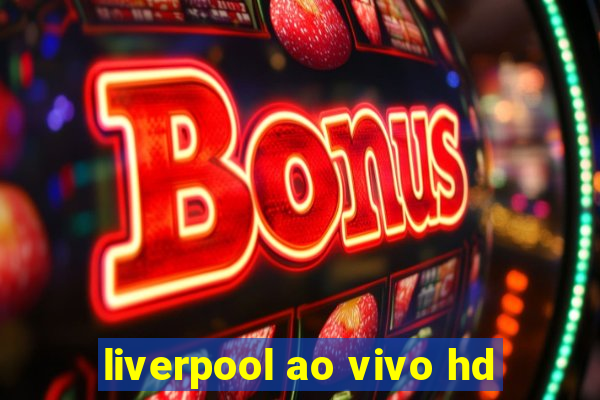 liverpool ao vivo hd