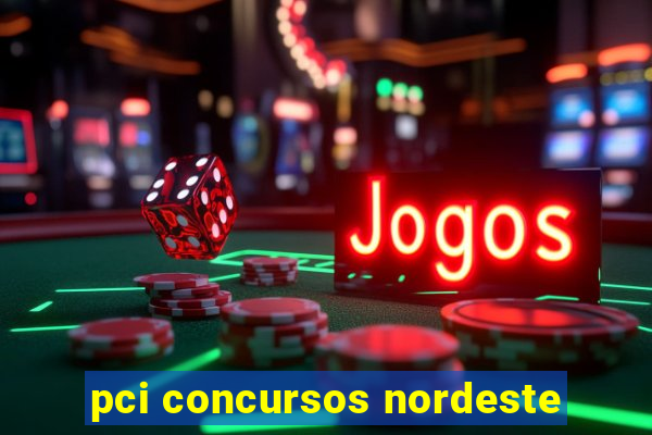 pci concursos nordeste