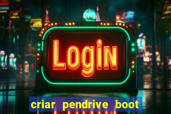 criar pendrive boot windows 10