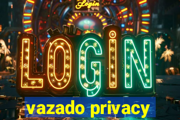 vazado privacy