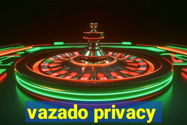 vazado privacy