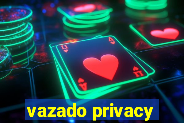 vazado privacy