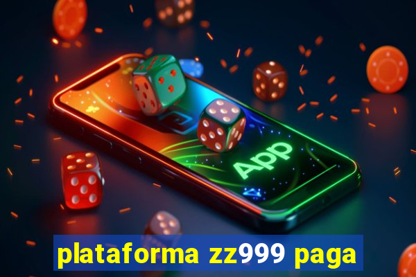 plataforma zz999 paga