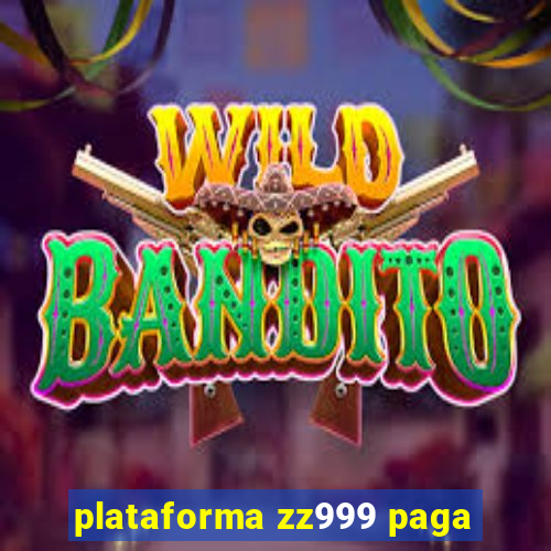 plataforma zz999 paga