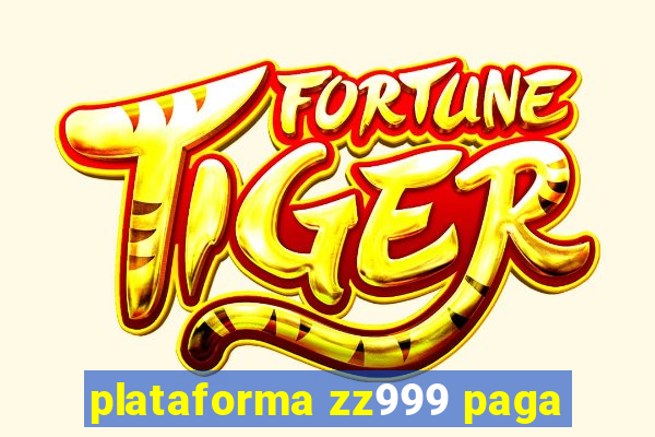 plataforma zz999 paga