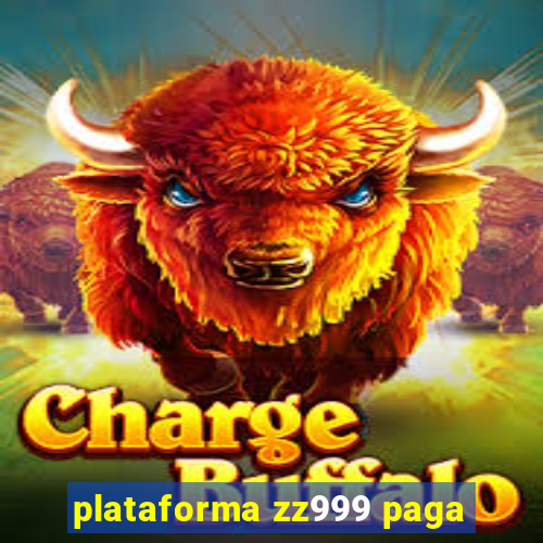 plataforma zz999 paga